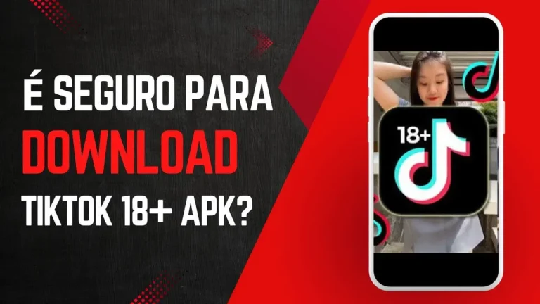 É seguro baixar o apk TikTok 18+